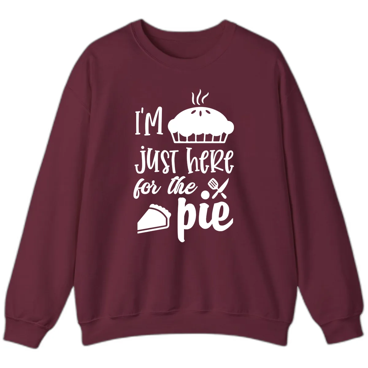 I'm Just Here For The Pie Design Sweatshirt in Maroon