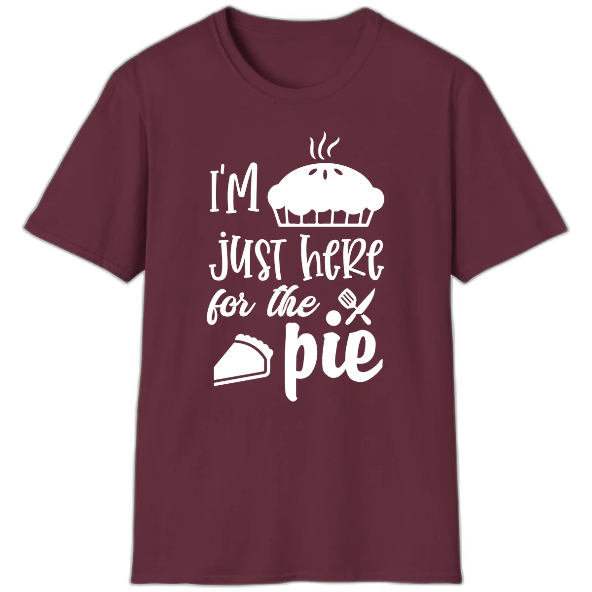 I'm Just Here For The Pie Design T-Shirt in Maroon