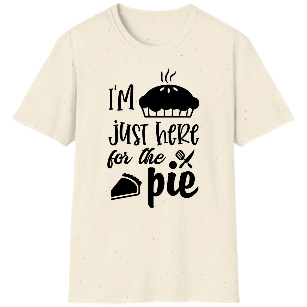 I'm Just Here For The Pie Design T-Shirt in Natural