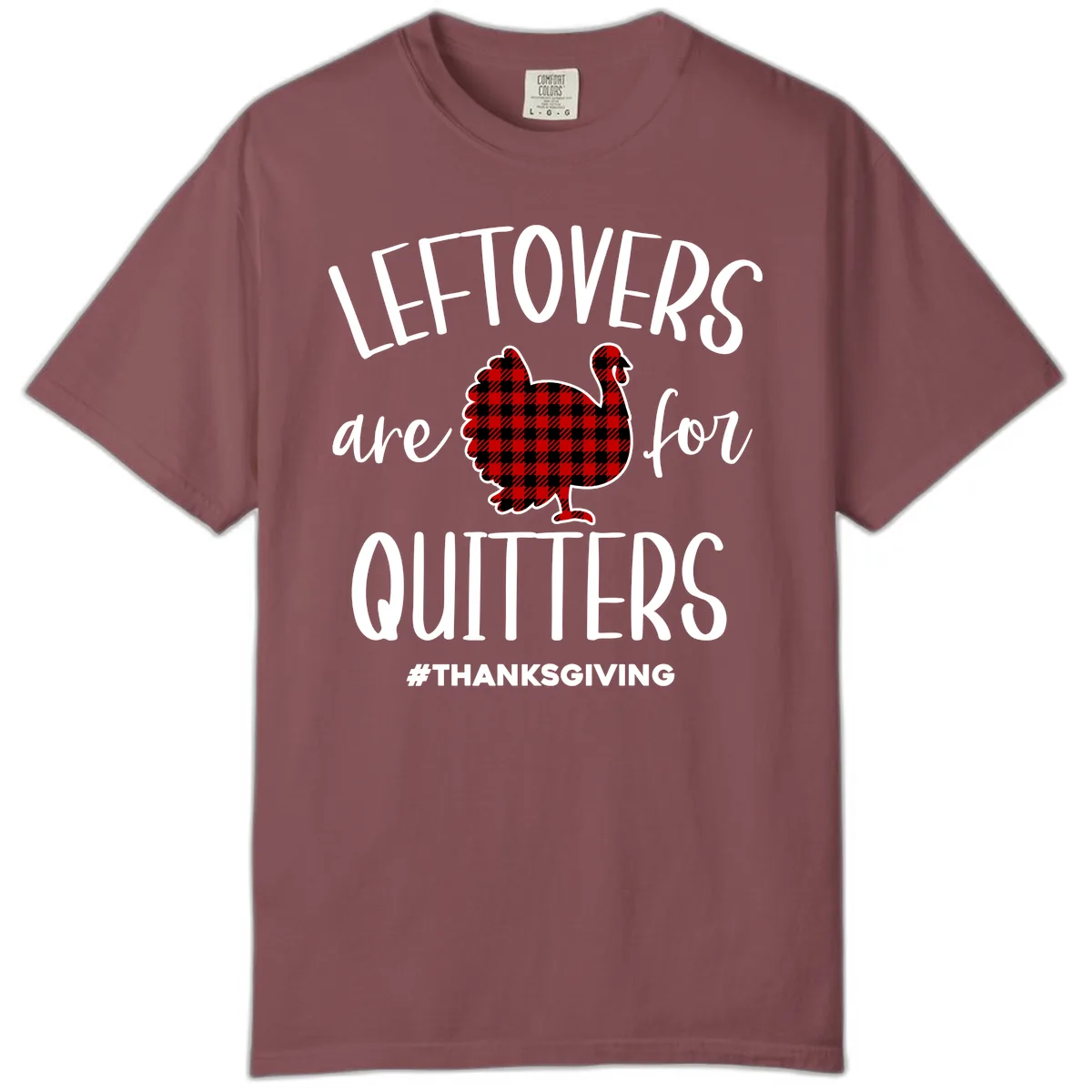Leftovers Are For Quitters Turkey Design Comfort Color in Brick