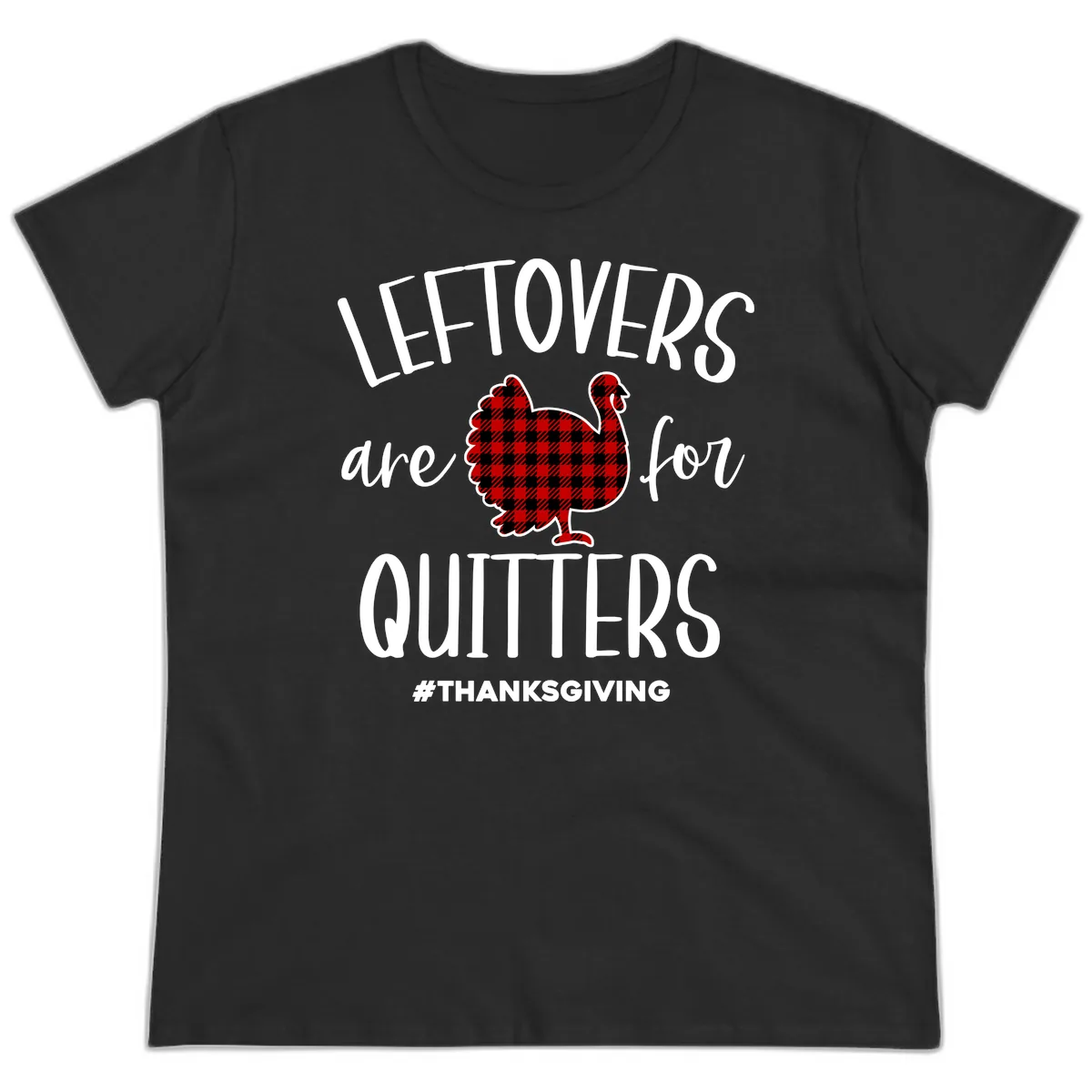 Leftovers Are For Quitters Turkey Design Ladies Tee in Black