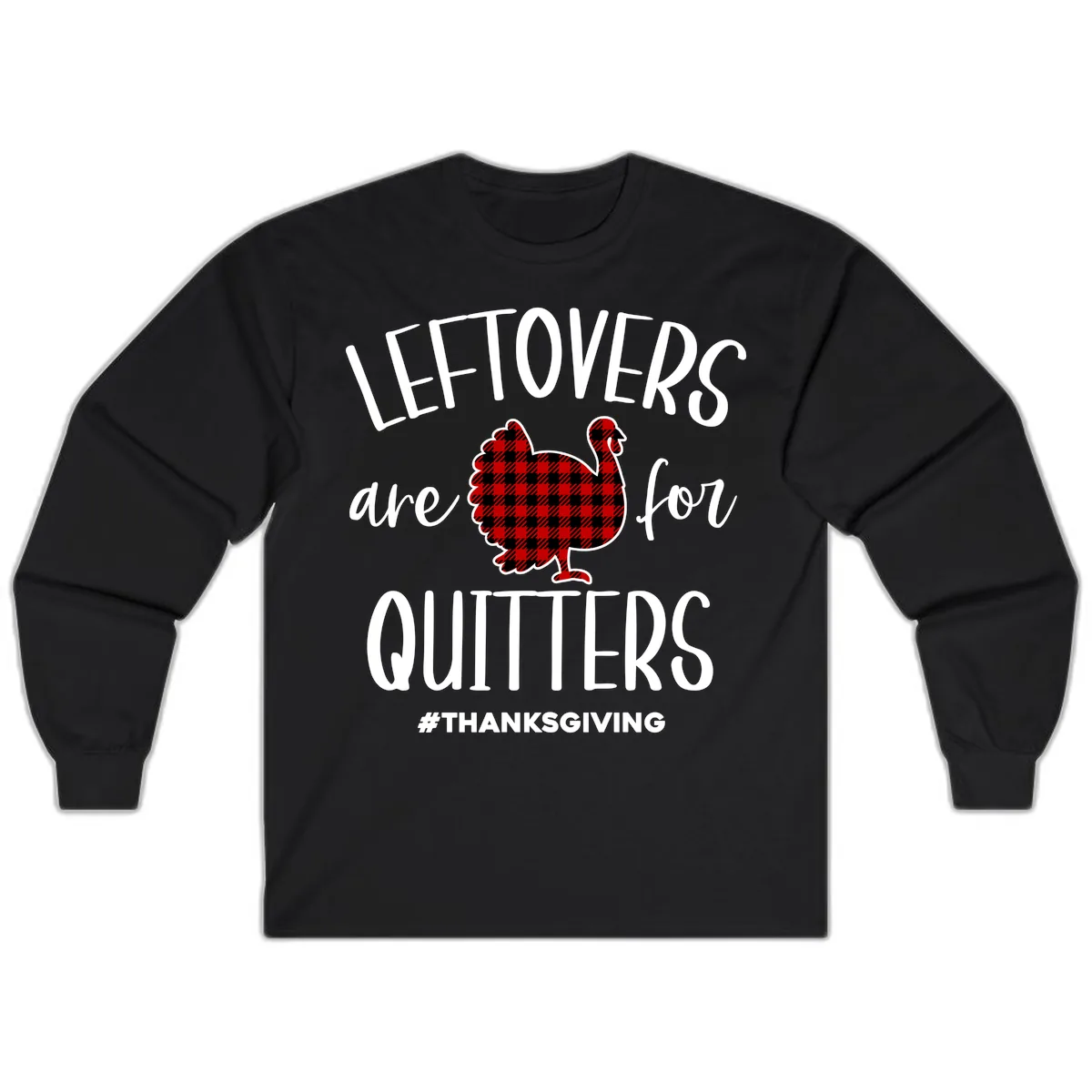 Leftovers Are For Quitters Turkey Design Long Sleeve in Black