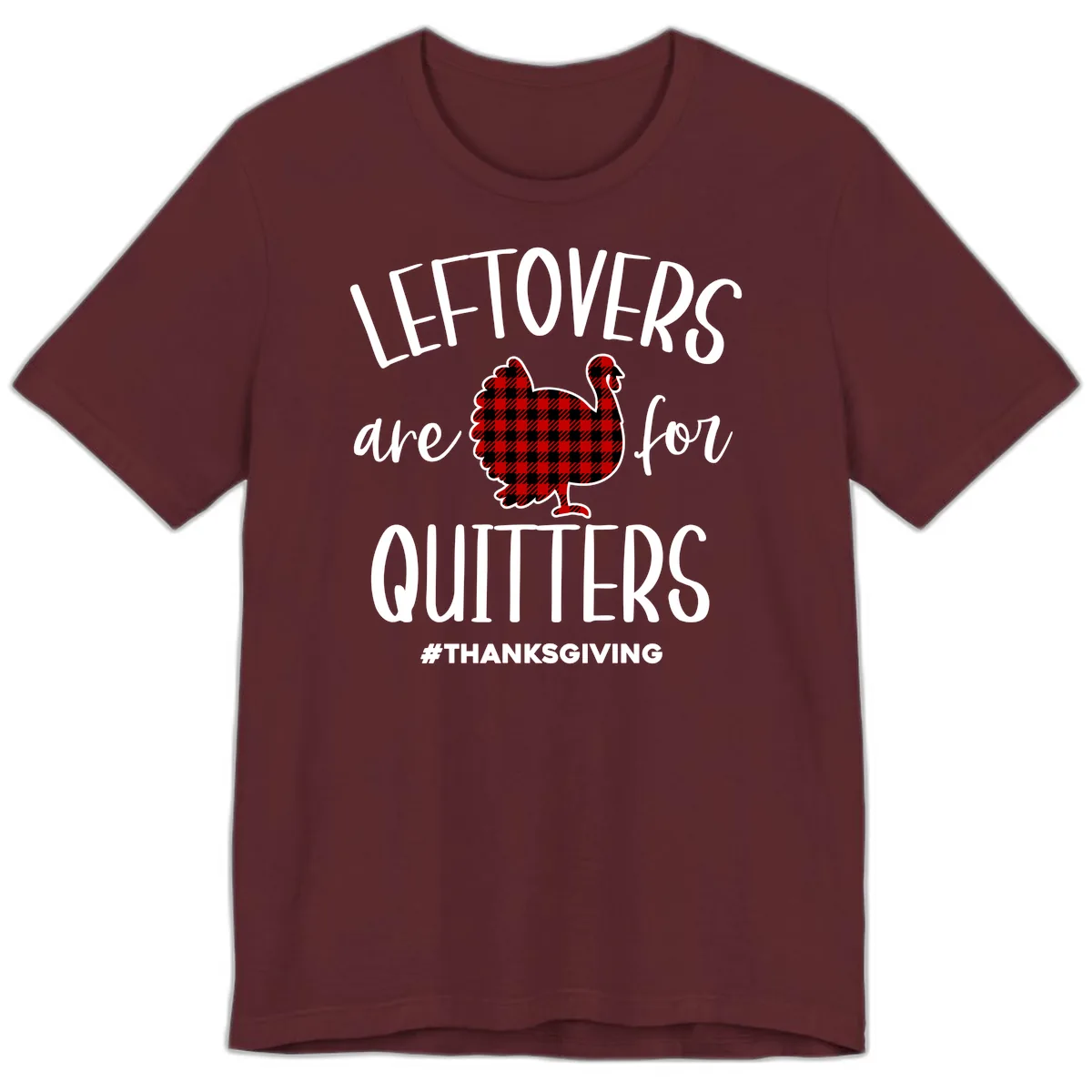 Leftovers Are For Quitters Turkey Design Premium T-Shirt in Maroon
