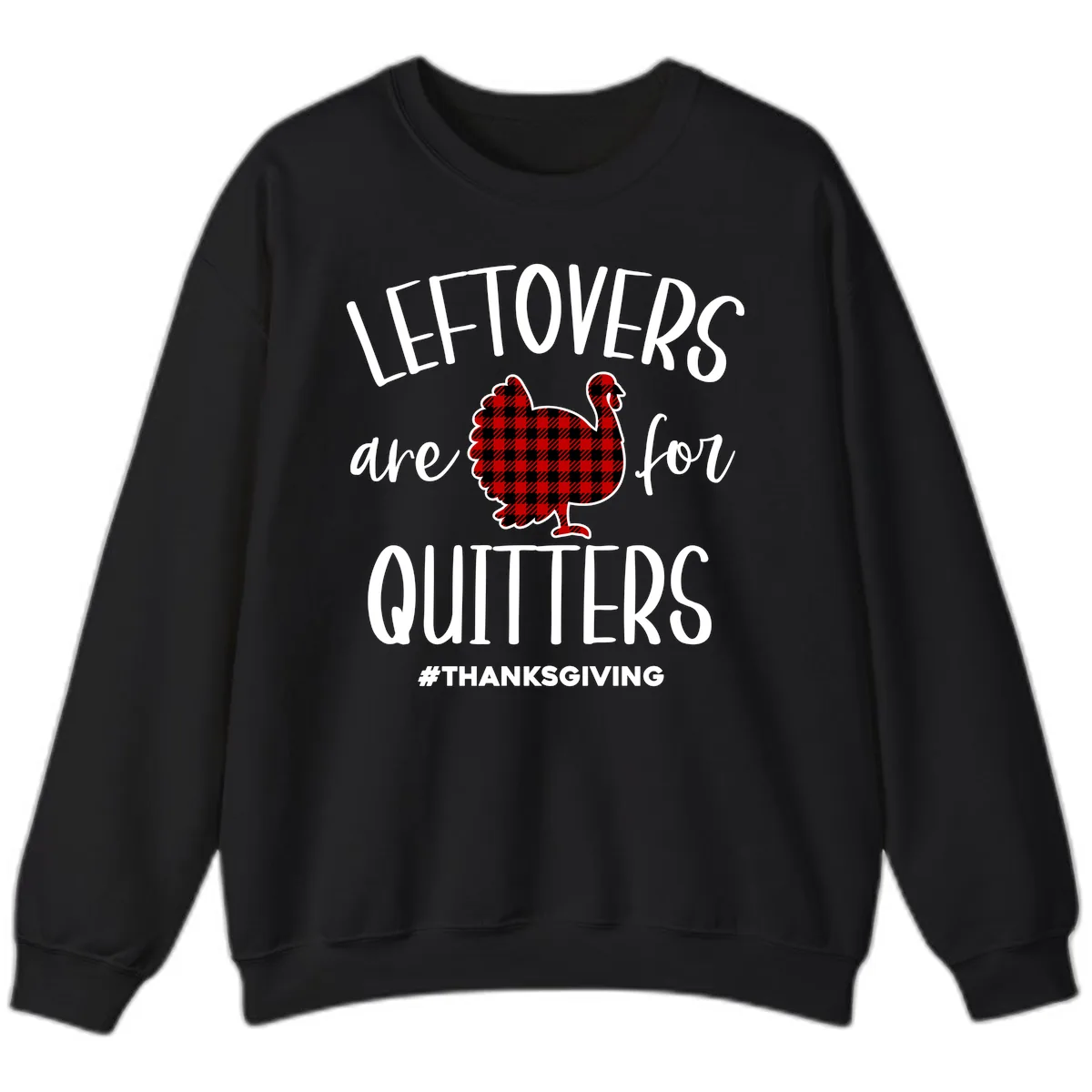 Leftovers Are For Quitters Turkey Design Sweatshirt in Black