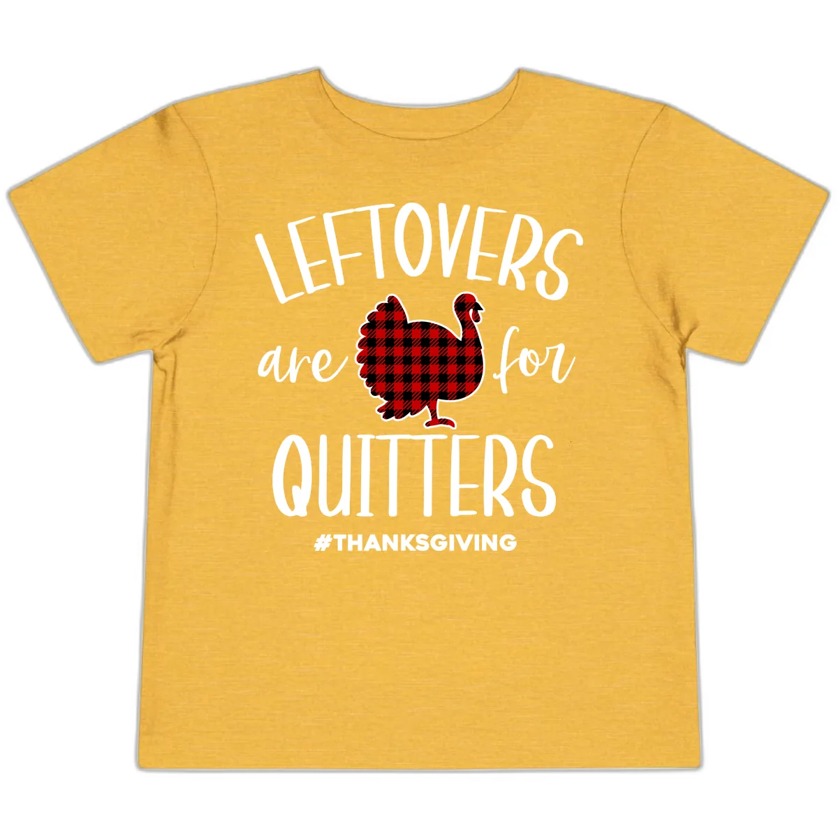Leftovers Are For Quitters Turkey Design Toddler T-Shirt in Heather Yellow Gold