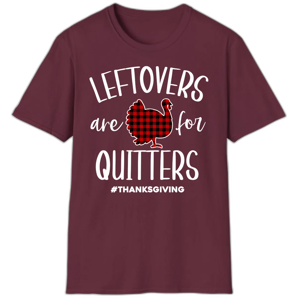 Leftovers Are For Quitters Turkey Design T-Shirt in Maroon