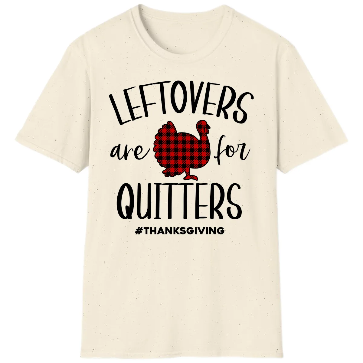 Leftovers Are For Quitters Turkey Design T-Shirt in Natural