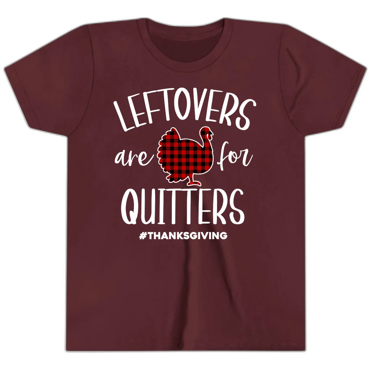 Leftovers Are For Quitters Turkey Design Youth T-Shirt in Maroon