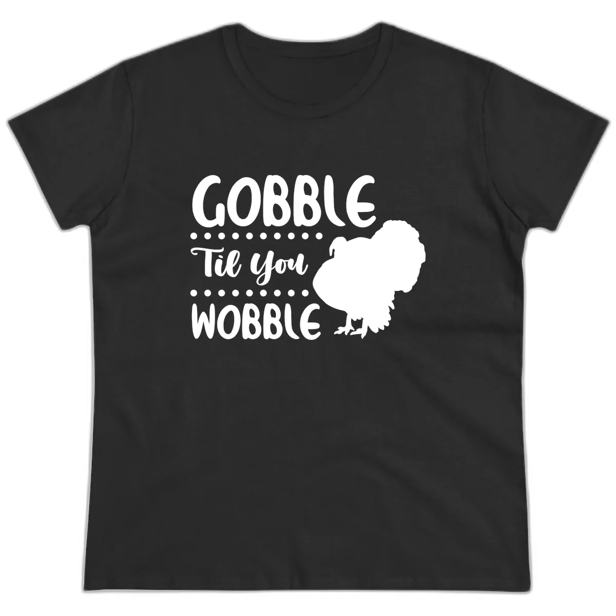 Gobble Til You Wobble Turkey Design Ladies Tee in Black