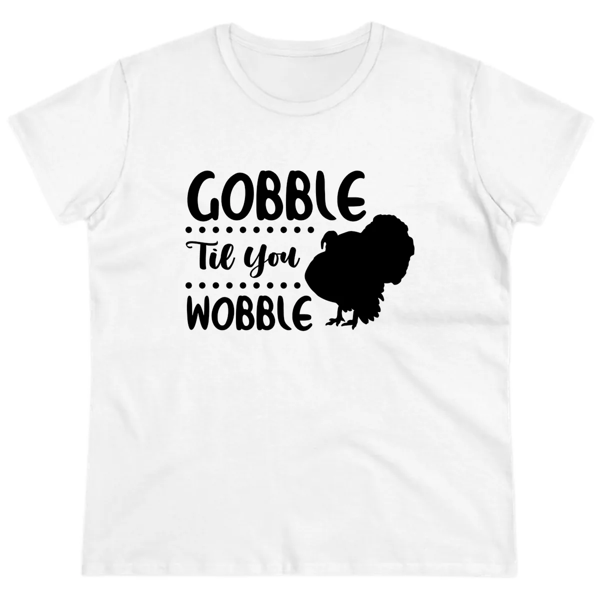 Gobble Til You Wobble Turkey Design Ladies Tee in White