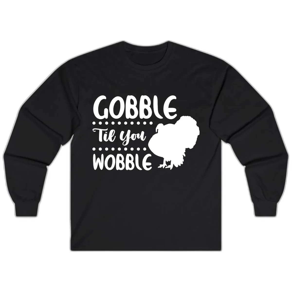 Gobble Til You Wobble Turkey Design Long Sleeve in Black