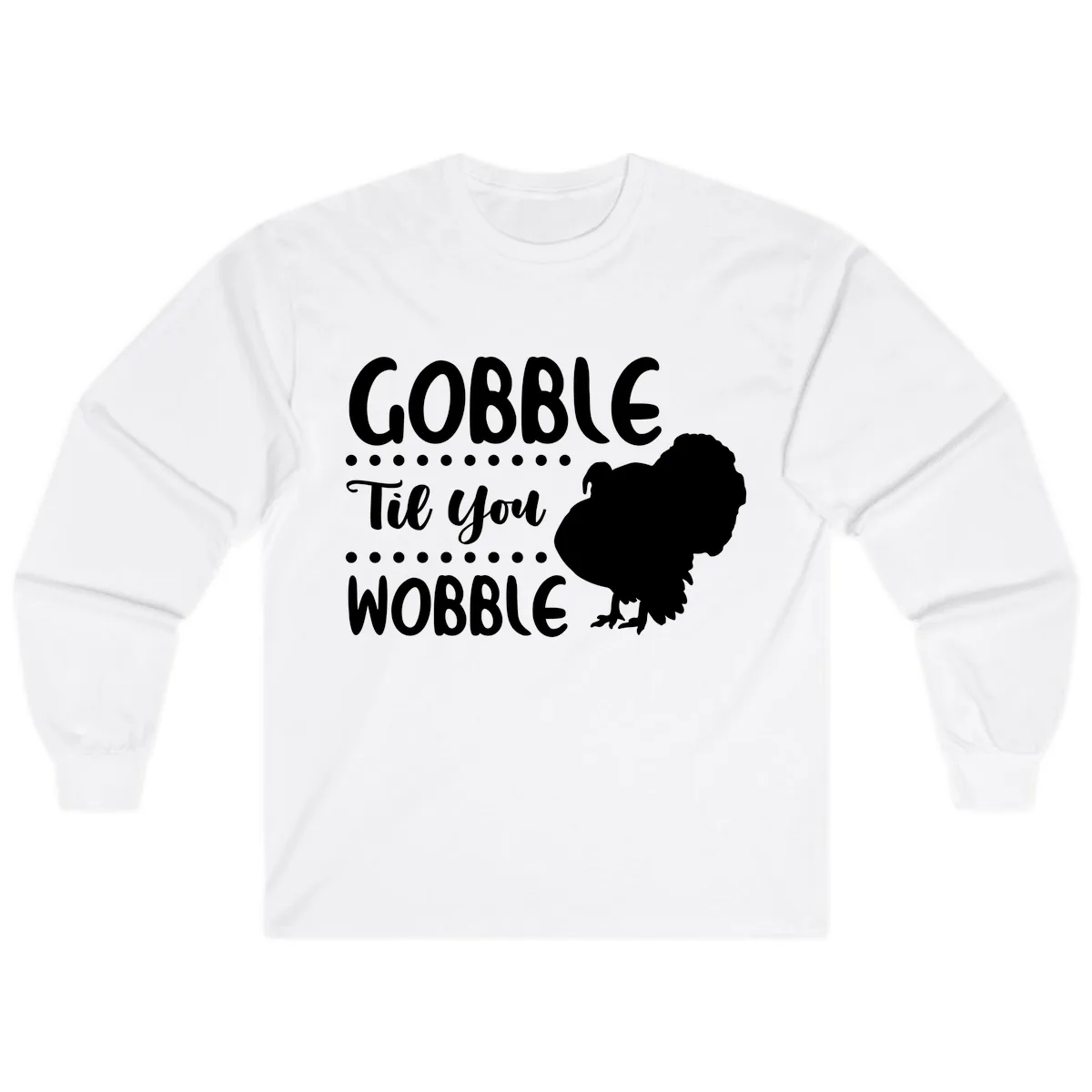 Gobble Til You Wobble Turkey Design Long Sleeve in White