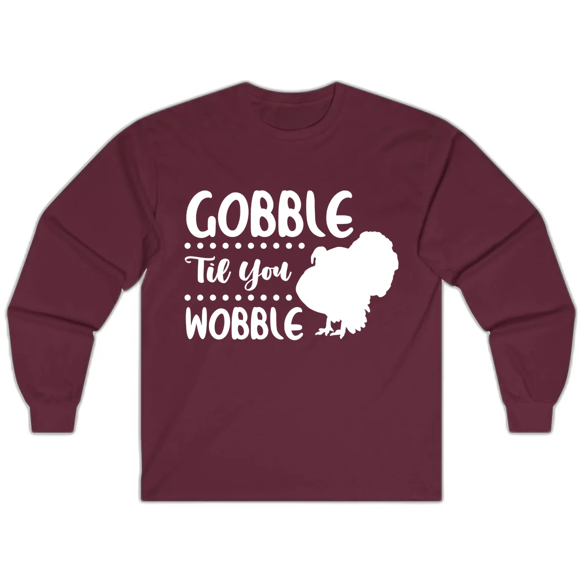 Gobble Til You Wobble Turkey Design Long Sleeve in Maroon
