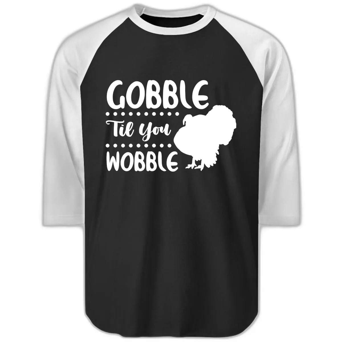 Gobble Til You Wobble Turkey Design Raglan 3/4 in Black White
