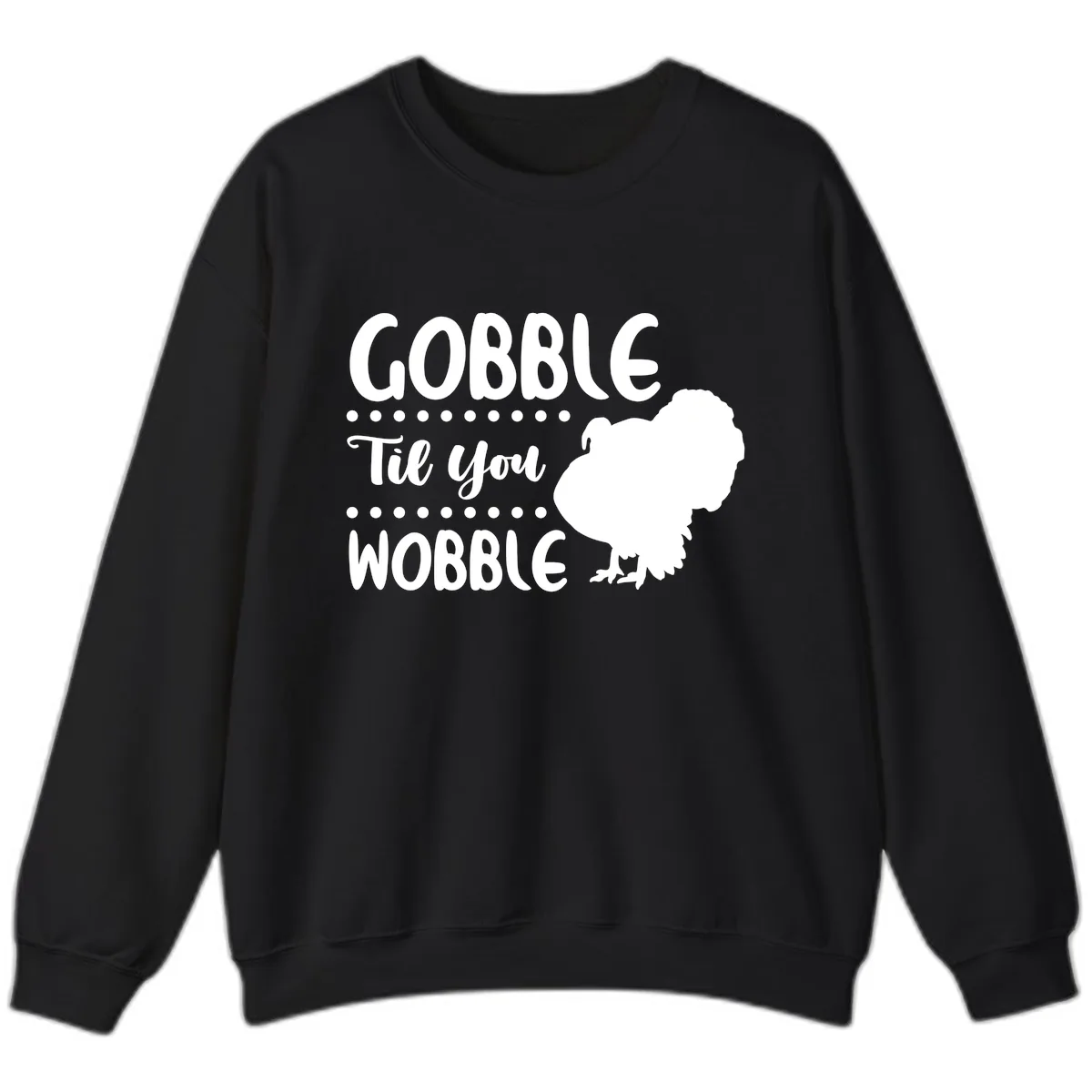 Gobble Til You Wobble Turkey Design Sweatshirt in Black