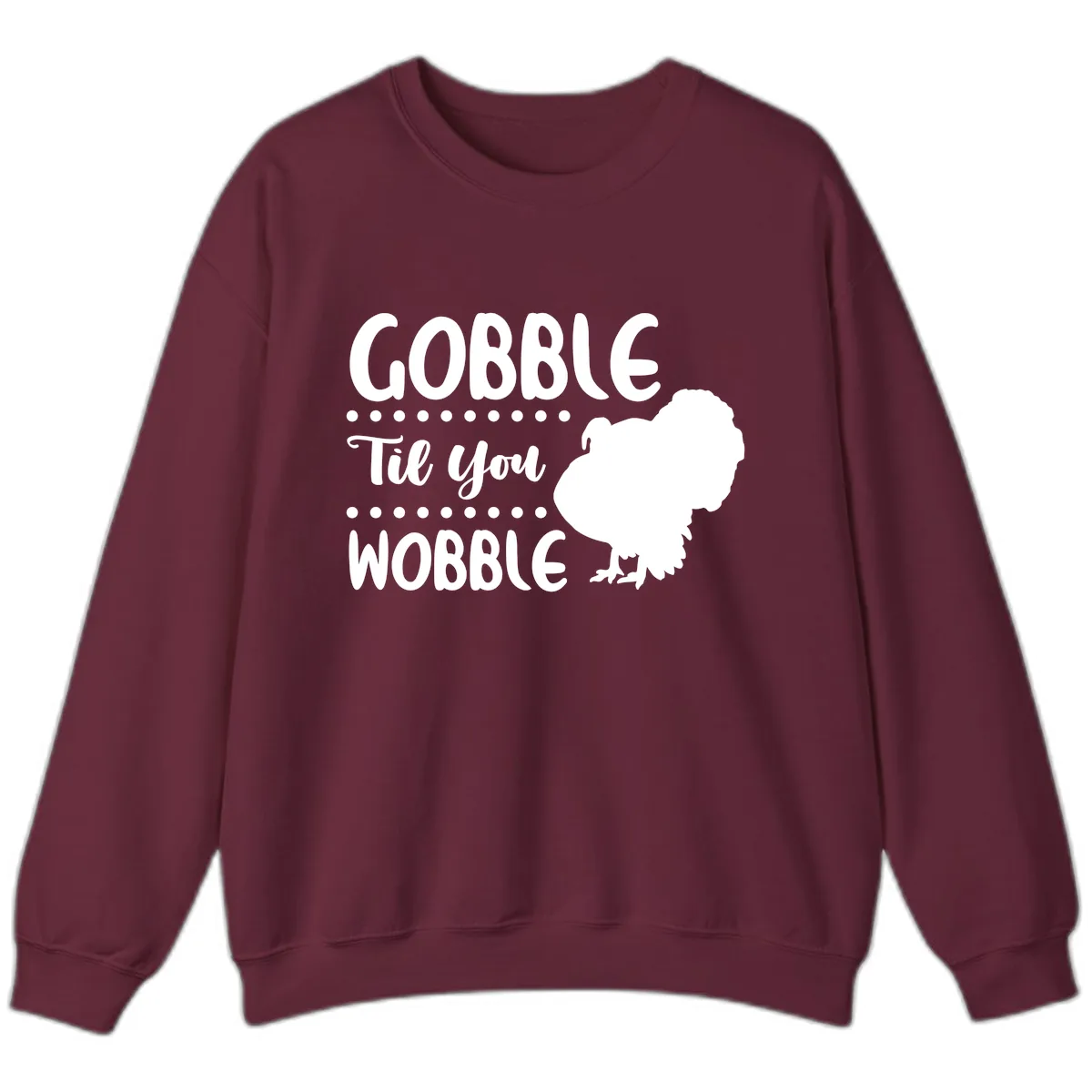 Gobble Til You Wobble Turkey Design Sweatshirt in Maroon