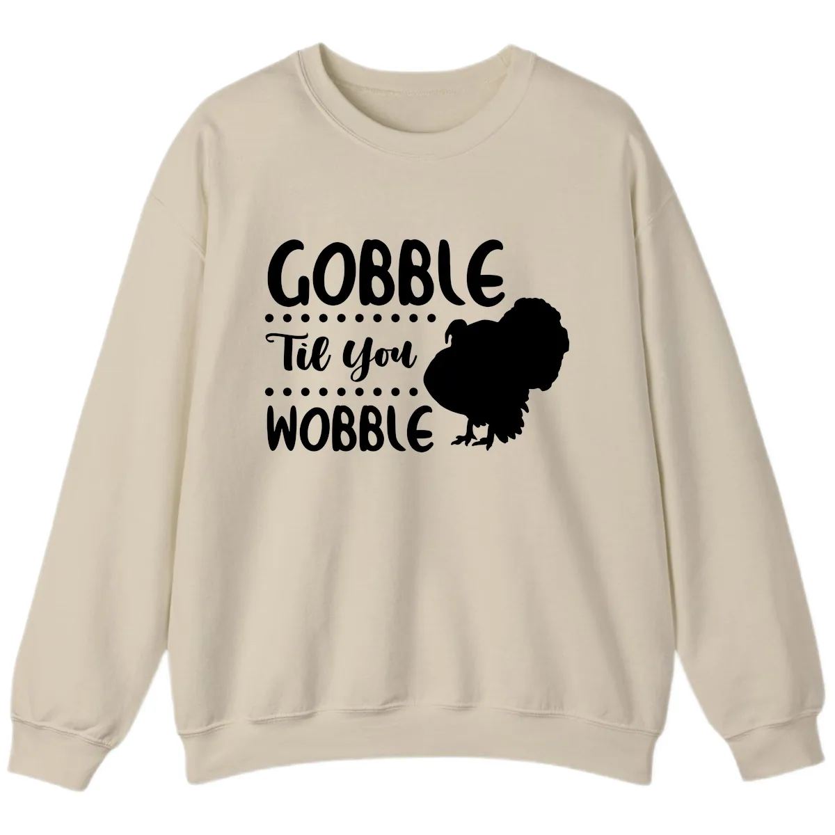 Gobble Til You Wobble Turkey Design Sweatshirt in Sand