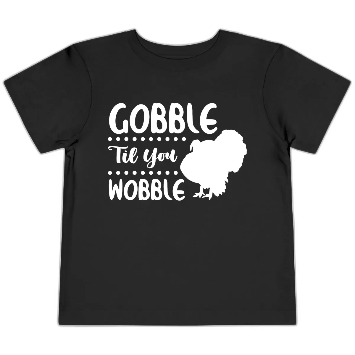 Gobble Til You Wobble Turkey Design Toddler T-Shirt in Black