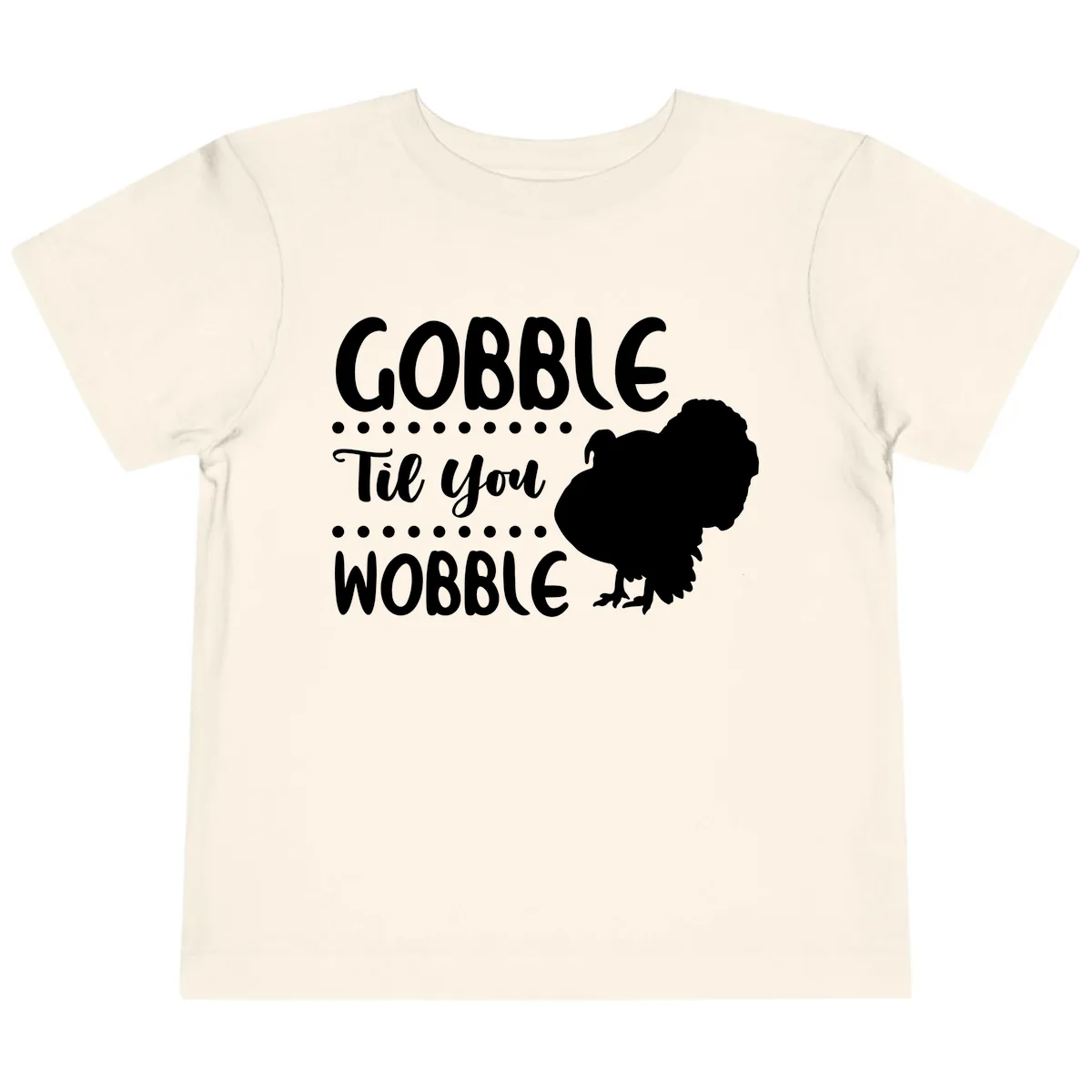 Gobble Til You Wobble Turkey Design Toddler T-Shirt in Natural