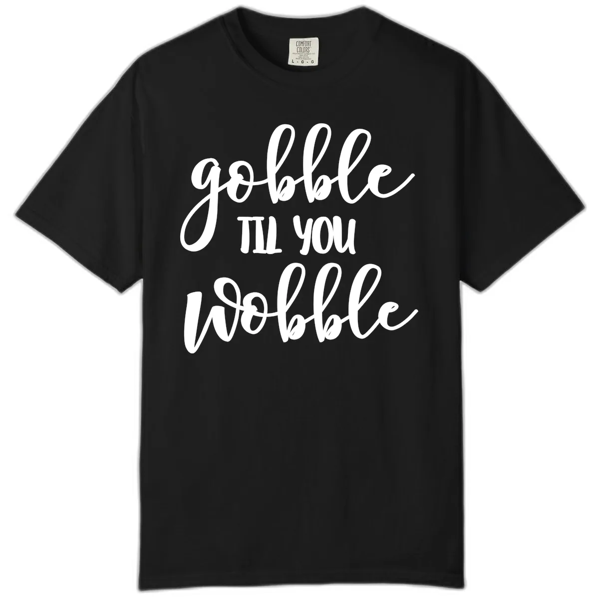 Gobble Till You Wobble Thanksgiving Quote Comfort Color in Black
