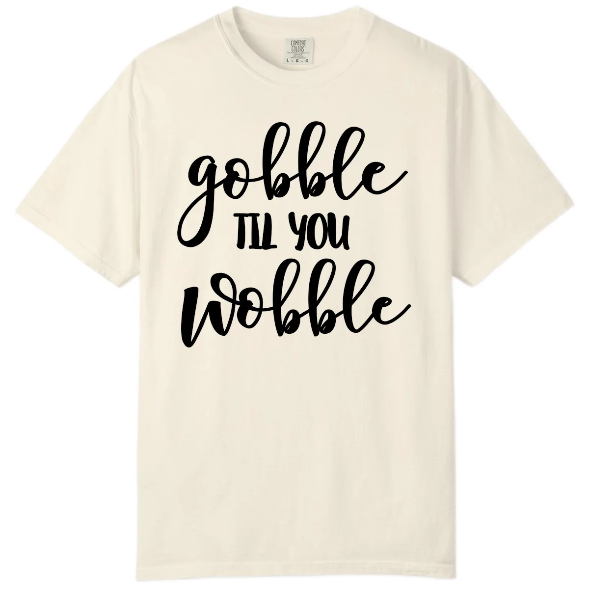 Gobble Till You Wobble Thanksgiving Quote Comfort Color in Ivory