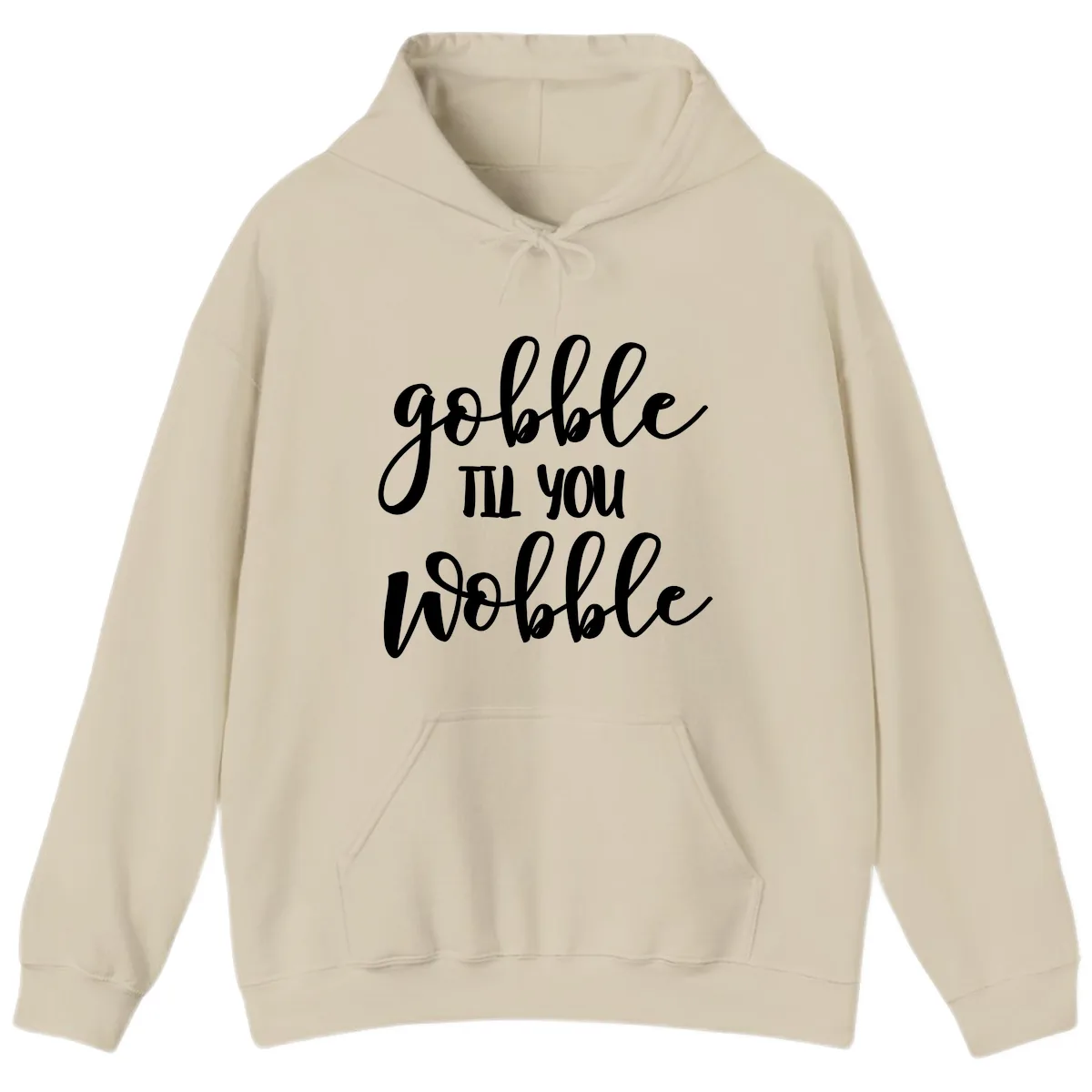 Gobble Till You Wobble Thanksgiving Quote Hoodie in Sand