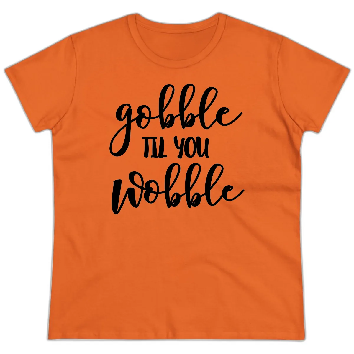 Gobble Till You Wobble Thanksgiving Quote Ladies Tee in Orange