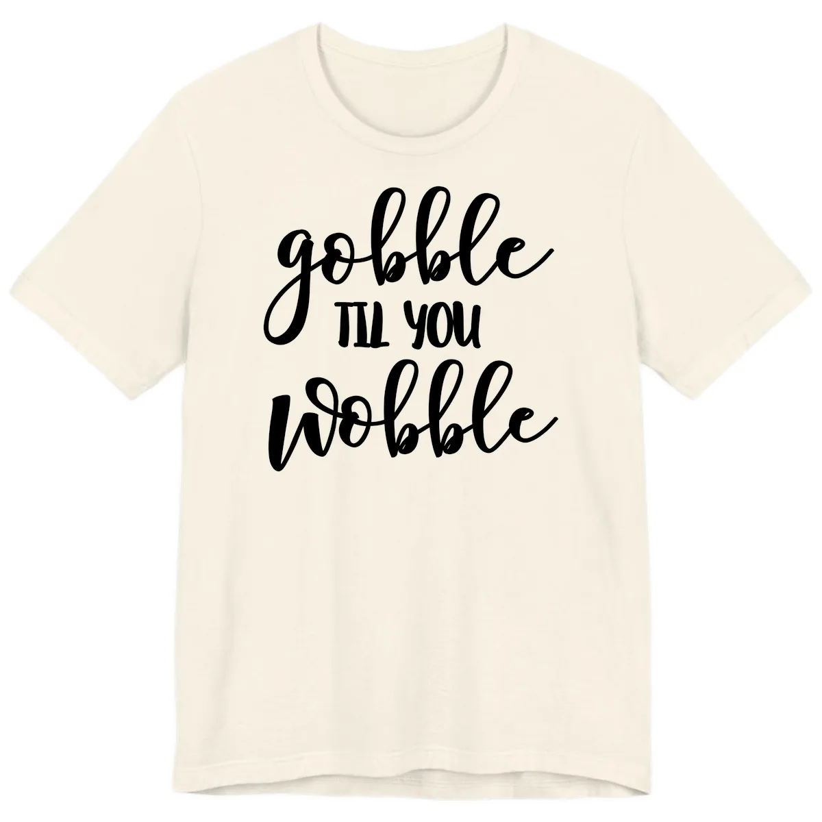 Gobble Till You Wobble Thanksgiving Quote Premium T-Shirt in Natural