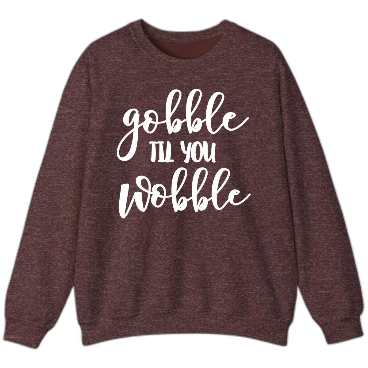 Gobble Till You Wobble Thanksgiving Quote Sweatshirt in Heather Sport Dark Maroon