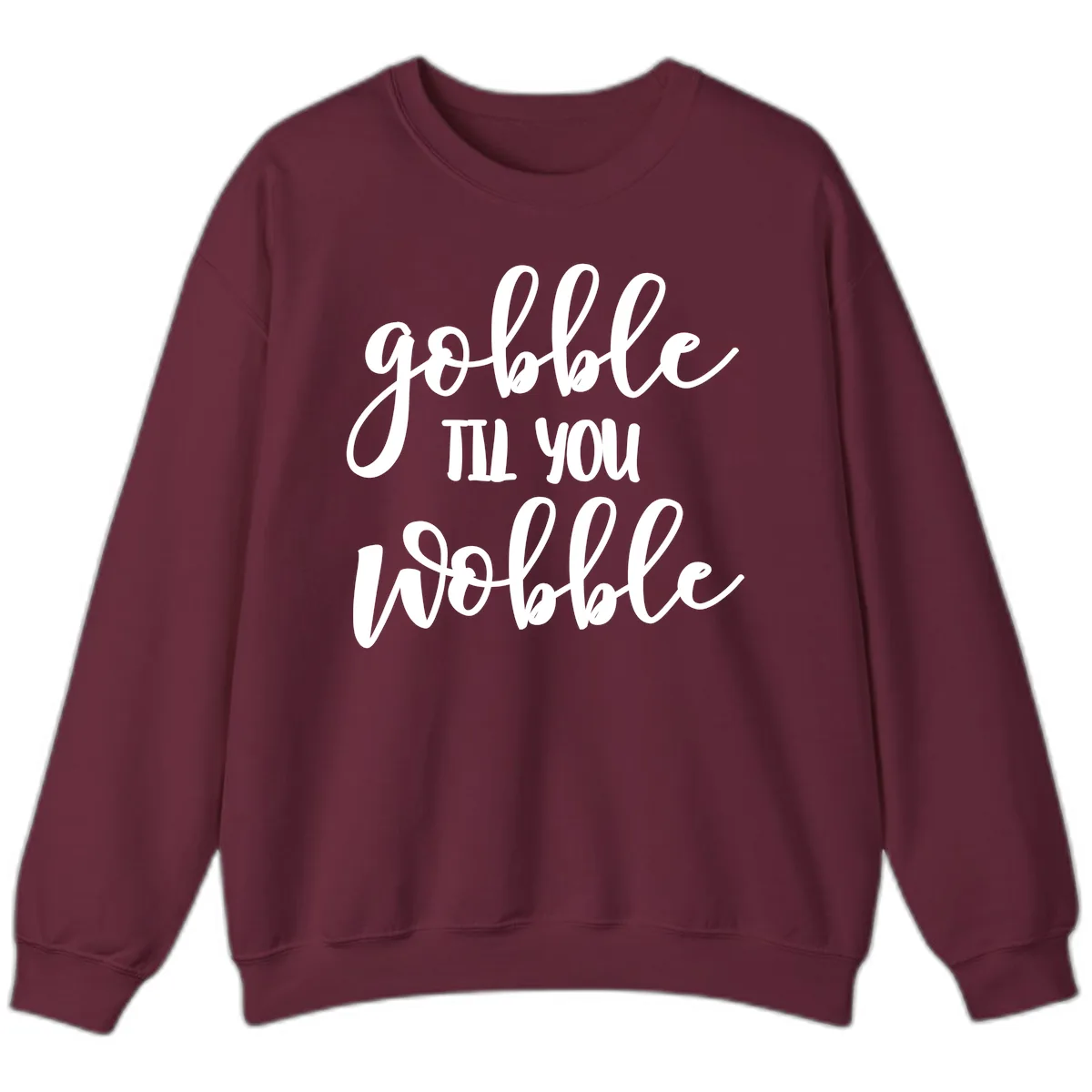 Gobble Till You Wobble Thanksgiving Quote Sweatshirt in Maroon