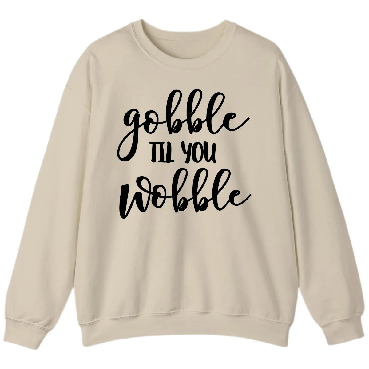 Gobble Till You Wobble Thanksgiving Quote Sweatshirt in Sand