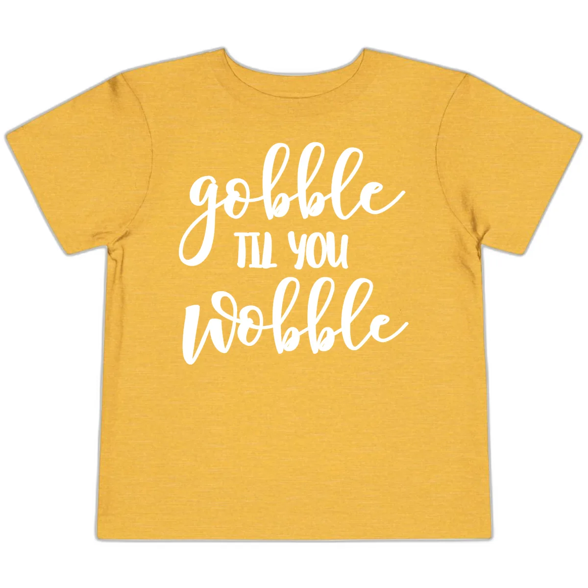 Gobble Till You Wobble Thanksgiving Quote Toddler T-Shirt in Heather Yellow Gold