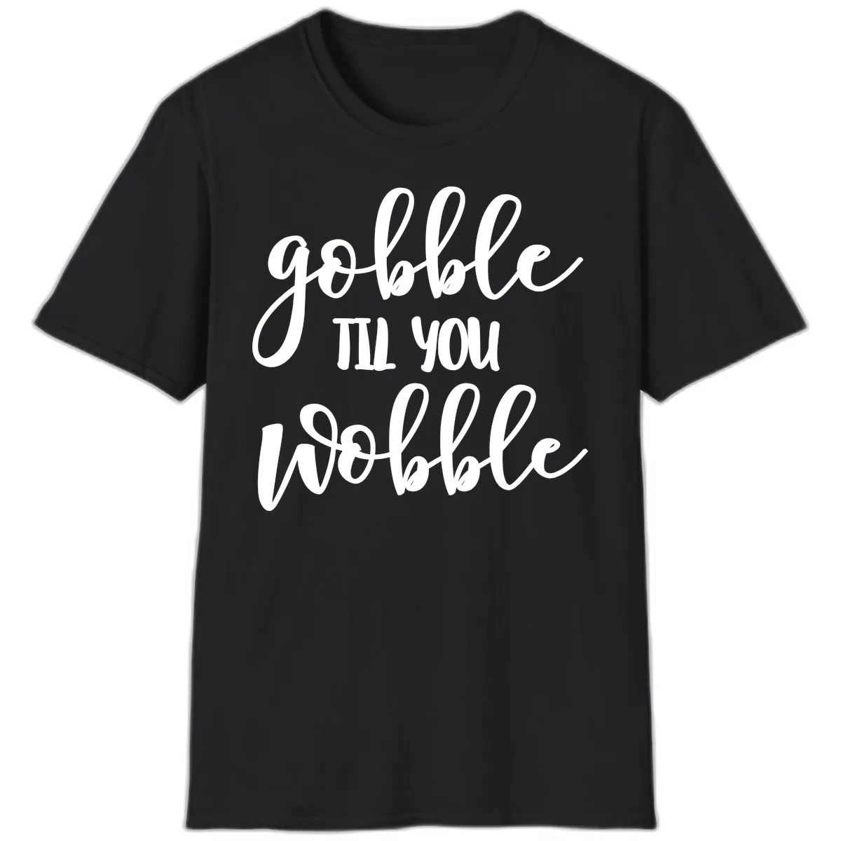 Gobble Till You Wobble Thanksgiving Quote T-Shirt in Black
