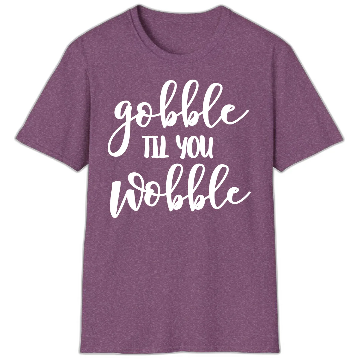 Gobble Till You Wobble Thanksgiving Quote T-Shirt in Heather Maroon