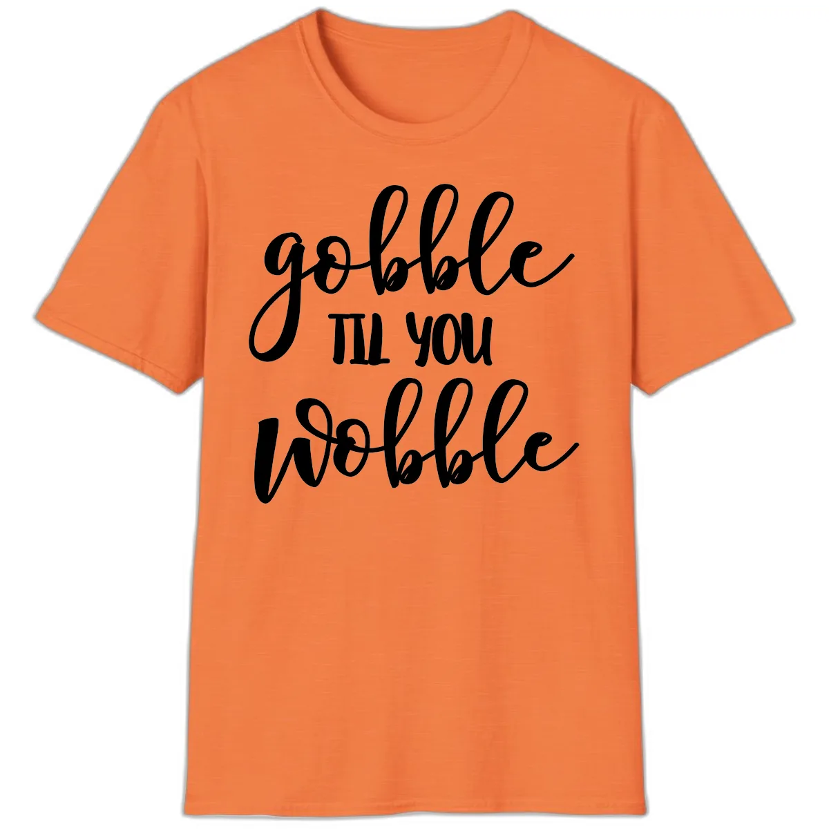 Gobble Till You Wobble Thanksgiving Quote T-Shirt in Heather Orange