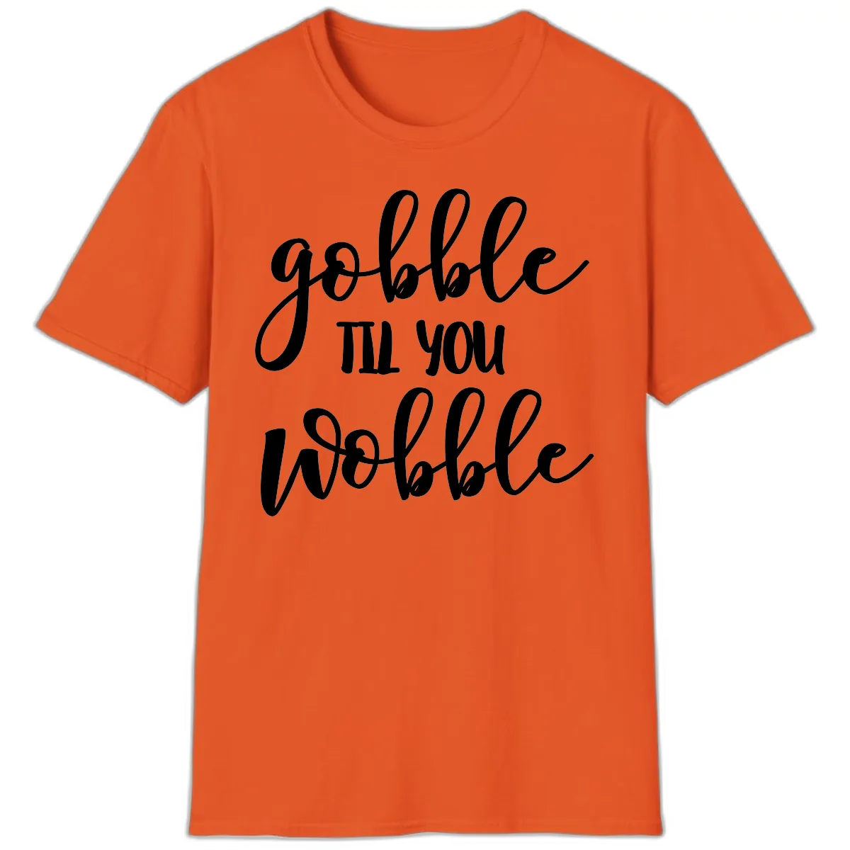 Gobble Till You Wobble Thanksgiving Quote T-Shirt in Orange