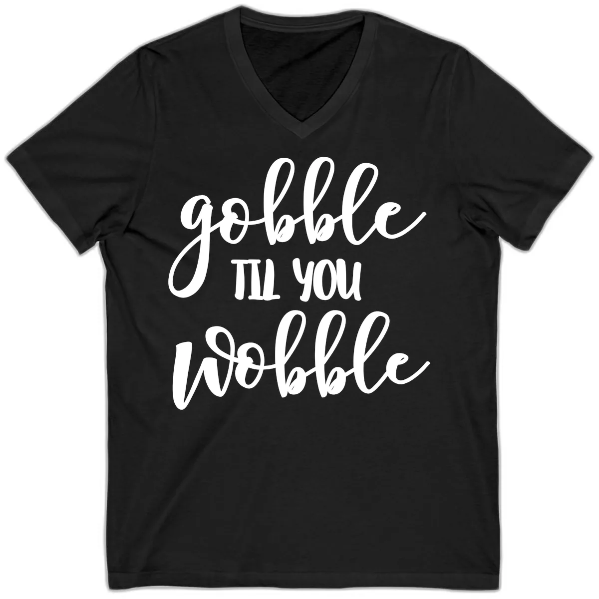Gobble Till You Wobble Thanksgiving Quote V-Neck in Black