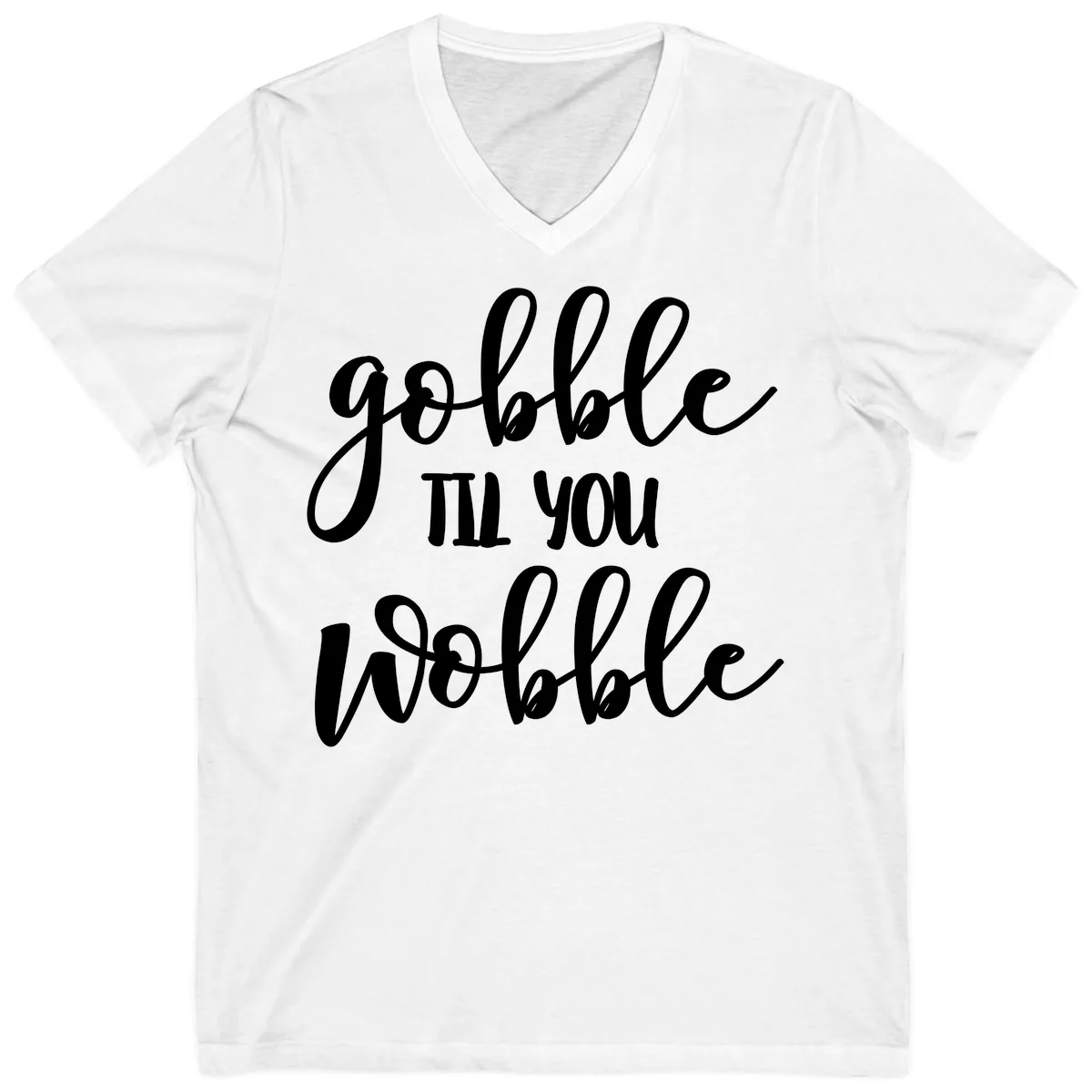 Gobble Till You Wobble Thanksgiving Quote V-Neck in White