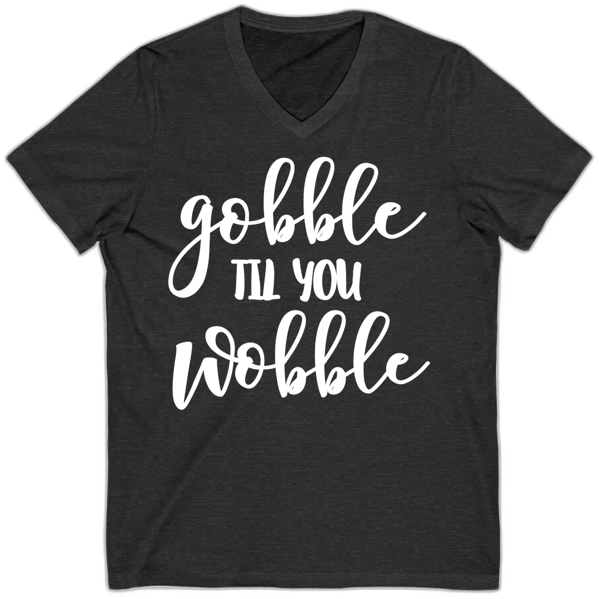 Gobble Till You Wobble Thanksgiving Quote V-Neck in Dark Grey Heather