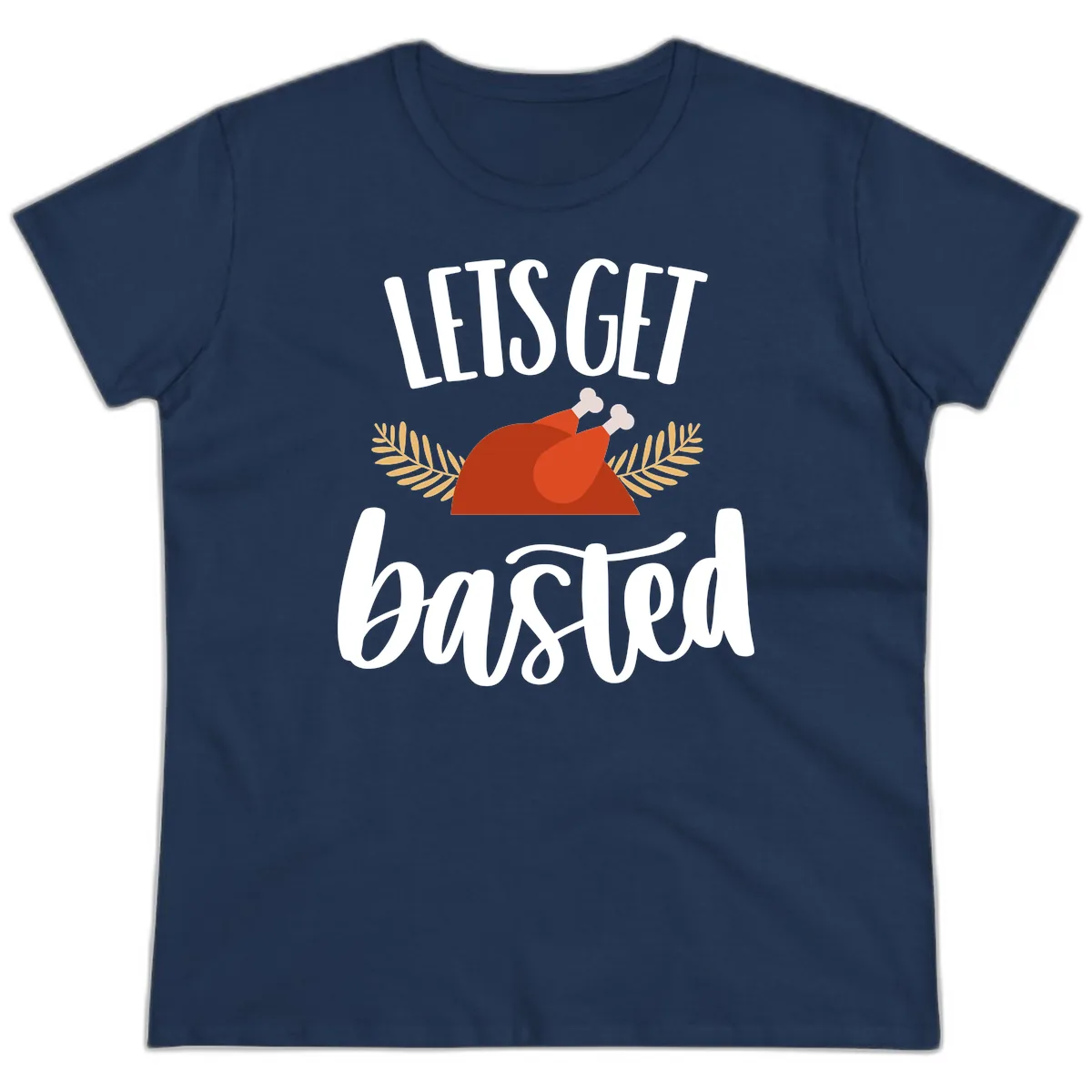 Let's Get Basted Thanksgiving Turkey Ladies Tee in Navy
