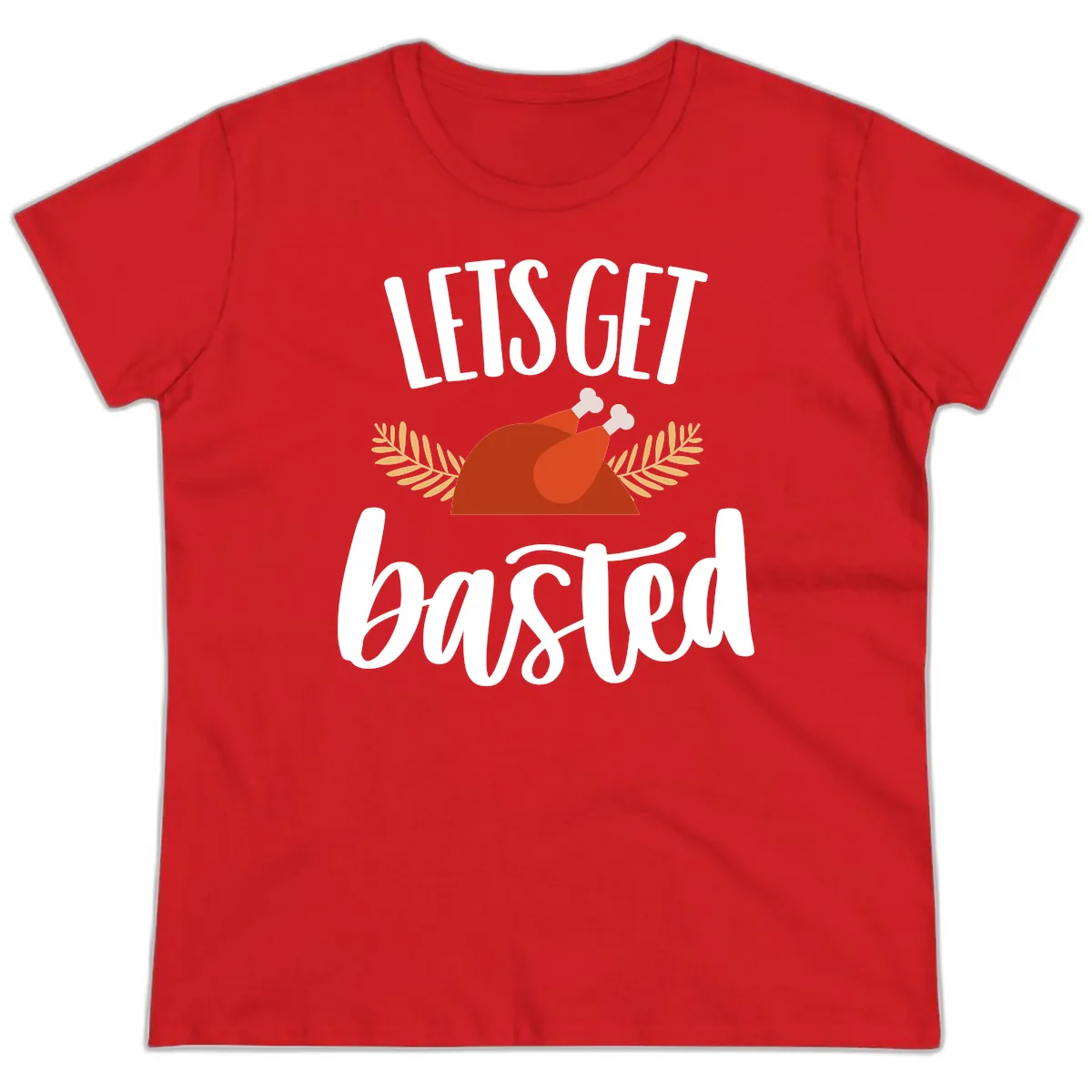 Let's Get Basted Thanksgiving Turkey Ladies Tee in Red