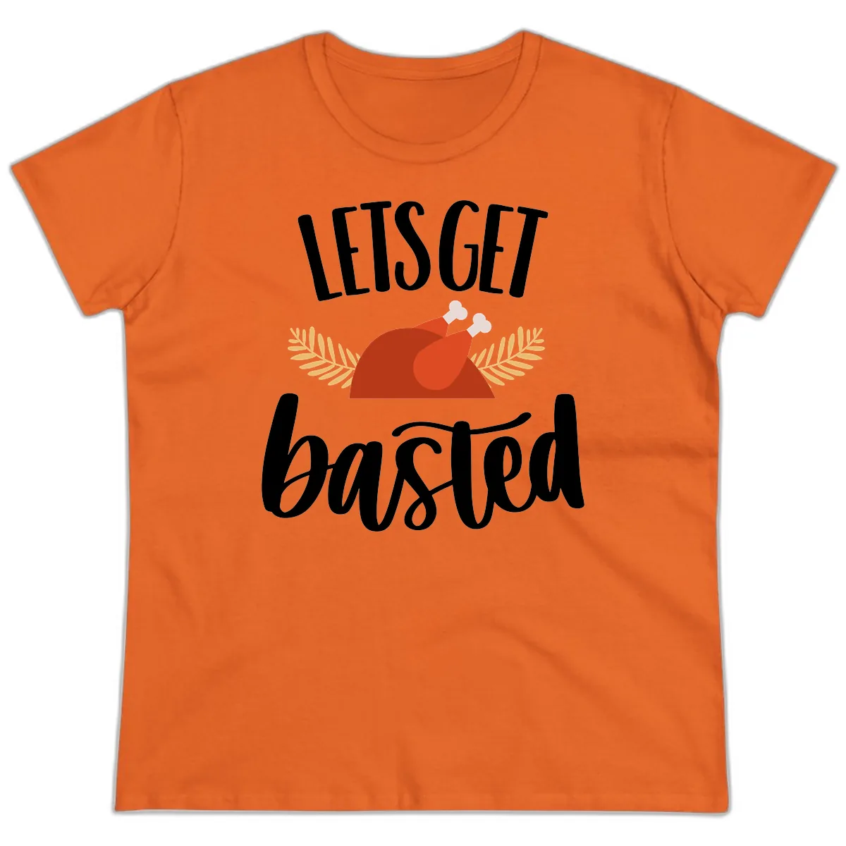 Let's Get Basted Thanksgiving Turkey Ladies Tee in Orange