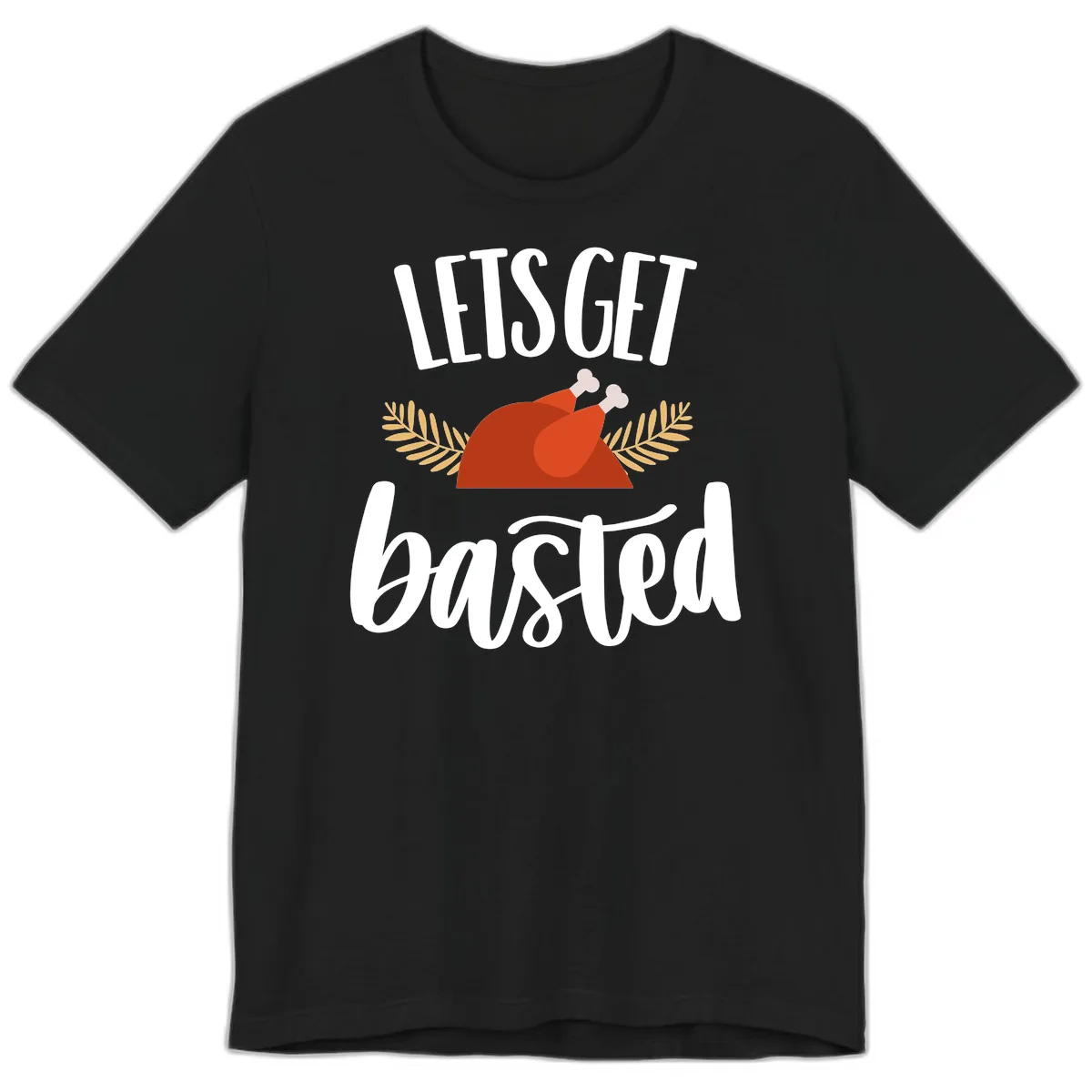 Let's Get Basted Thanksgiving Turkey Premium T-Shirt in Black
