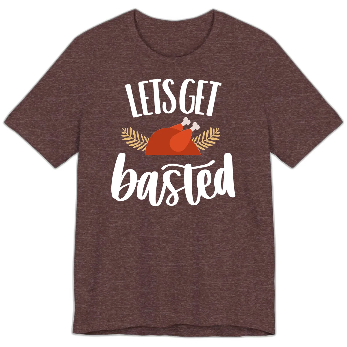 Let's Get Basted Thanksgiving Turkey Premium T-Shirt in Heather Maroon