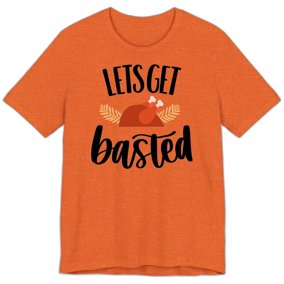 Let's Get Basted Thanksgiving Turkey Premium T-Shirt in Heather Orange