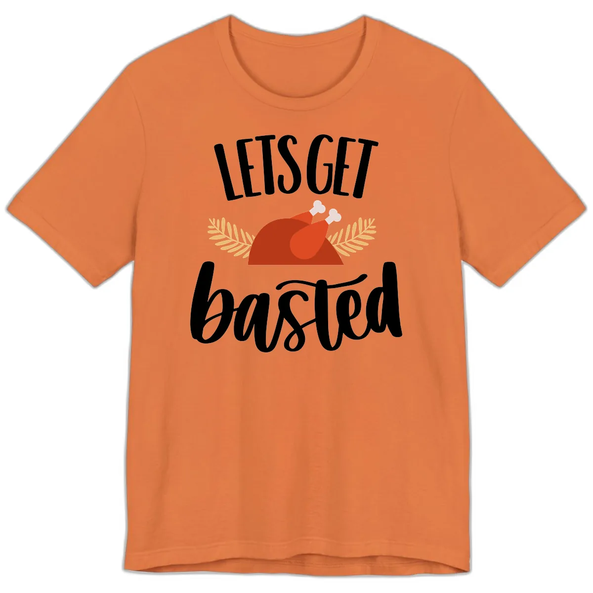 Let's Get Basted Thanksgiving Turkey Premium T-Shirt in Burnt Orange