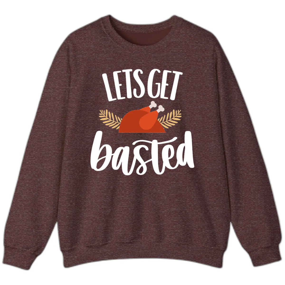 Let's Get Basted Thanksgiving Turkey Sweatshirt in Heather Sport Dark Maroon