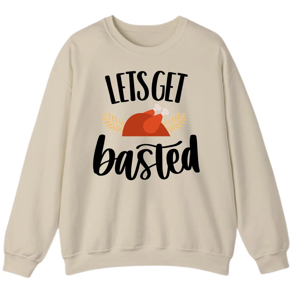 Let's Get Basted Thanksgiving Turkey Sweatshirt in Sand