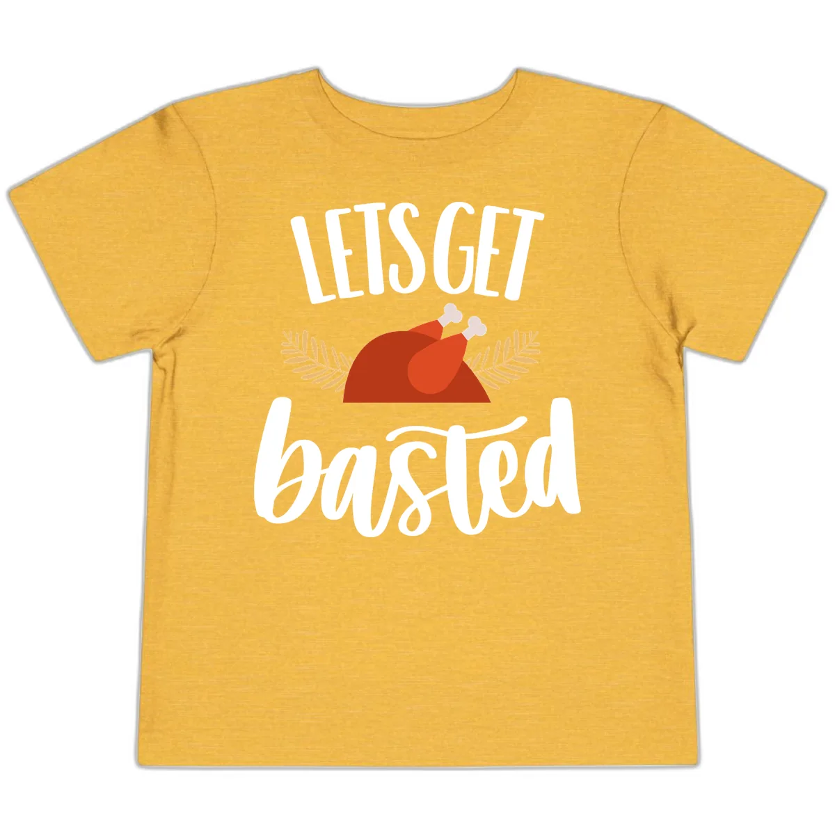 Let's Get Basted Thanksgiving Turkey Toddler T-Shirt in Heather Yellow Gold