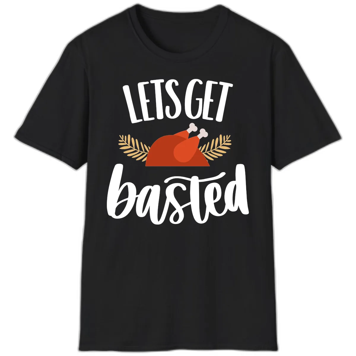Let's Get Basted Thanksgiving Turkey T-Shirt in Black